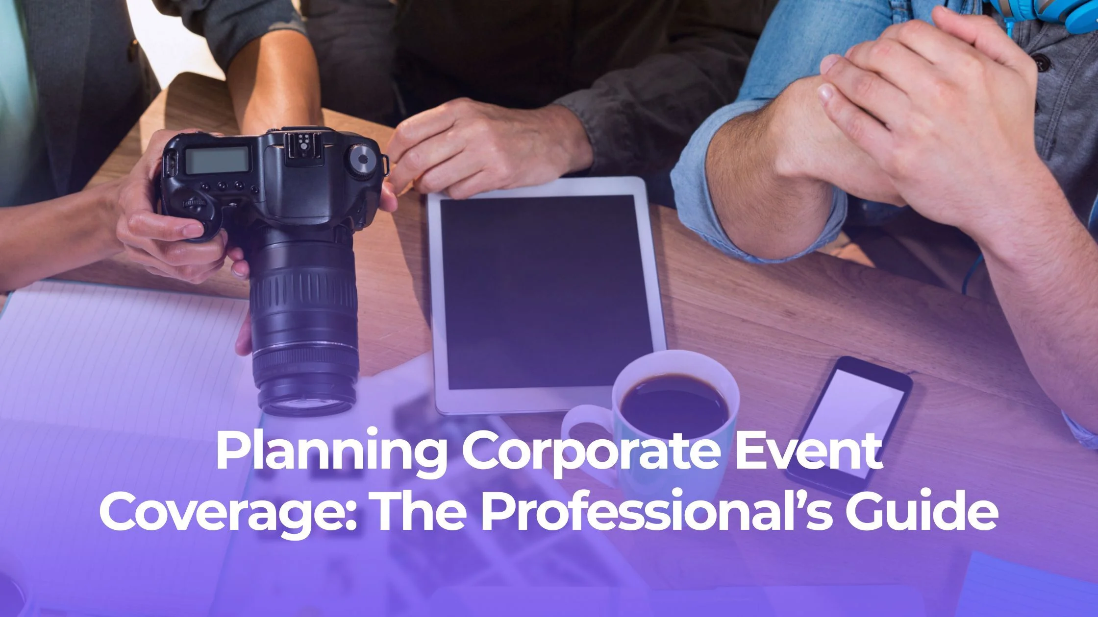 Planning Corporate Event Coverage in Pakistan: Photography, Video, and Drone Essentials